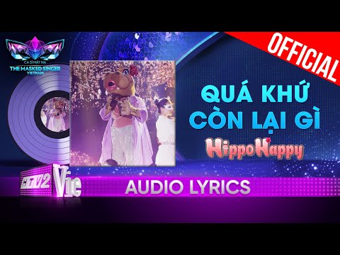 Quá Khứ Còn Lại Gì - HippoHappy | The Masked Singer Vietnam 2023 [Audio Lyrics]