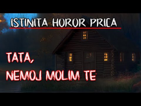 TATA, NEMOJ MOLIM TE - ISTINITA JEZIVA HOROR PRICA