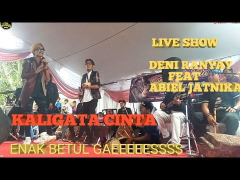 KALIGATA CINTA ABIEL JATNIKA LIVE SHOW DENI RANYAY ENAK BETUL GAEEEESSSS...