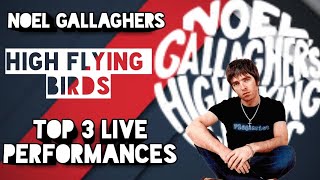 Noel Gallaghers high flying birds  top 3 live performances 2018