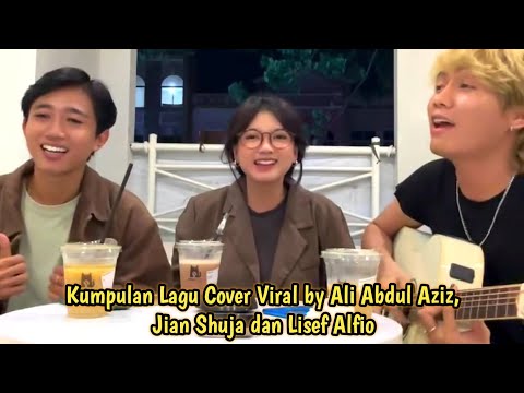 KUMPULAN LAGU COVER by ALI ABDUL AZIZ, JIAN SHUJA & LISEF ALFIO #jianshuja #aliabdulaziz #lisefalfio