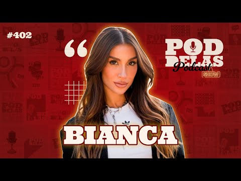 BIANCA ANDRADE - PODDELAS PODCAST SHOW #402