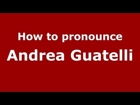 How to pronounce Andrea Guatelli (Italian/Italy)  - PronounceNames.com