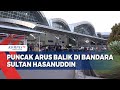 Puncak Arus Balik Di Bandara Sultan Hasauddin