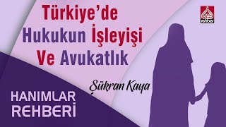 Türkiye’de Hukukun İşleyişi Ve Avukatlık | Hanımlar Rehberi