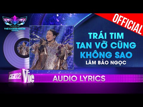 Trái Tim Tan Vỡ Cũng Không Sao - Lâm Bảo Ngọc | The Masked Singer Vietnam 2023 [Audio Lyric]