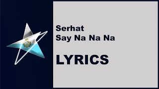 (LYRICS) SERHAT - SAY NA NA NA (San Marino Eurovision 2019)