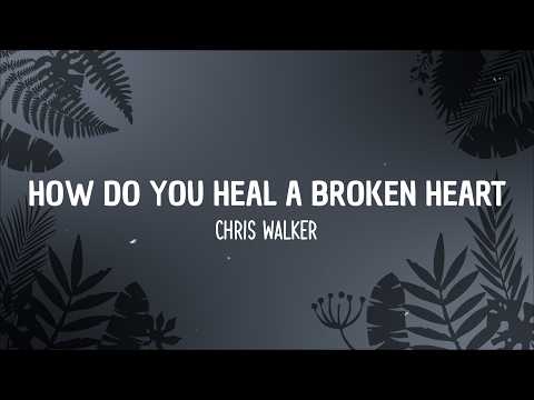 Chris Walker - How Do You Heal A Broken Heart (Lyrics)