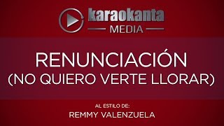 Karaokanta - Remmy Valenzuela - Renunciación / ( No quiero verte llorar )