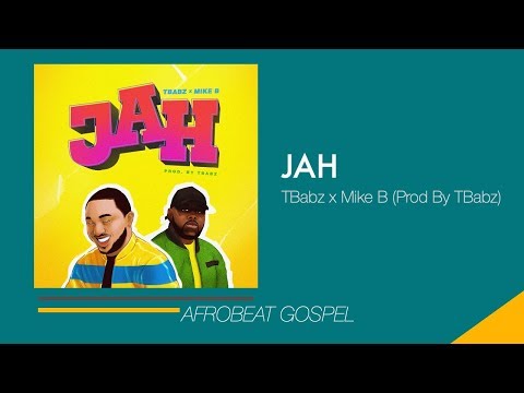 Afrobeat Gospel| JAH - TBabz x Mike B (Prod By TBabz)