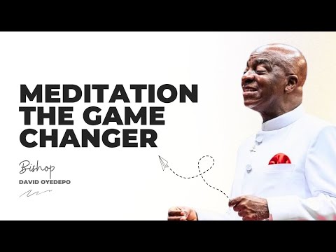 THE POWER OF MEDITATION FOR LASTING CHANGE | BISHOP DAVID OYEDEPO