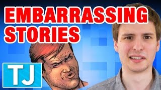 YOUR EMBARRASSING STORIES