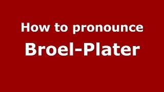How to pronounce Broel-Plater