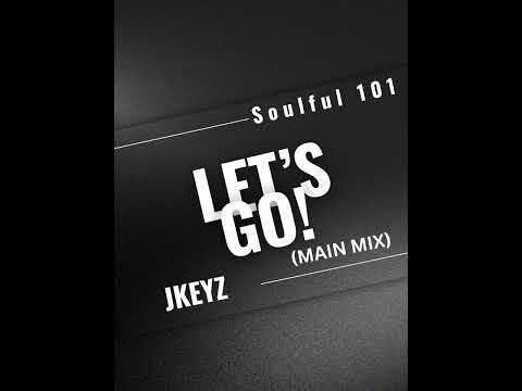 Let’s go! (Main mix)_Soulful 101 X Jkeyz
