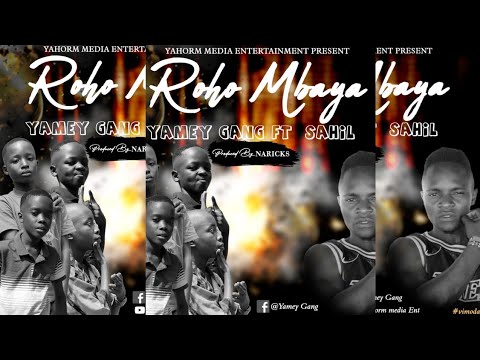 Yamey Gang Ft Sahil - Roho Mbaya ( Official Audio) To Support Yamey Gang; M-Pesa Till No: 5925141