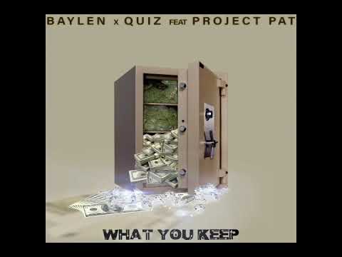 Baylen x Quiz Ft Project Pat “What You Keep”