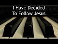 I Have Decided To Follow Jesus Piano Instrumental Hymn