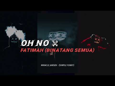 OH NO X FATIMAH BINATANG SEMUA - SIMPLE FUNKY (MIRACLE JANSEN) 2021