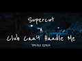 Supercut X Club Can T Handle Me TEM PLE REMIX