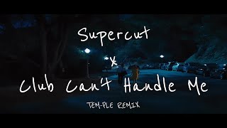 Supercut x Club Can&#39;t Handle Me TEM-PLE REMIX