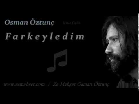Farkeyledim (Osman Öztunç)