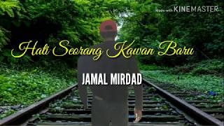 Download lagu Jamal Mirdad Hati seorang kawan baru.Lyrics mp3