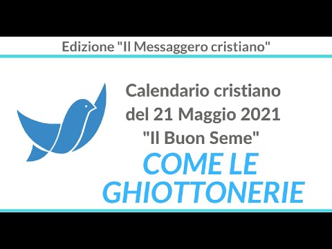 CALENDARIO Cristiano del 21 Maggio 2021: "Come le ghiottonerie" (La maldicenza)