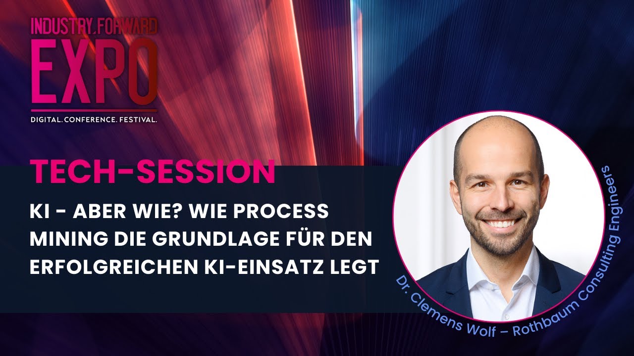 KI – aber wie? Wie Process Mining die Grundlage für den erfolgreichen KI Einsatz legt - INDUSTRY.forward EXPO