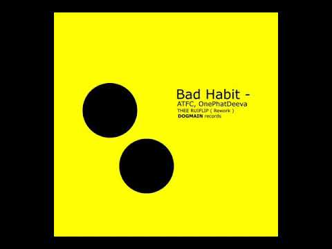 Bad Habit - ATFC, OnePhatDeeva ( THEE RUIFLIP Rework )