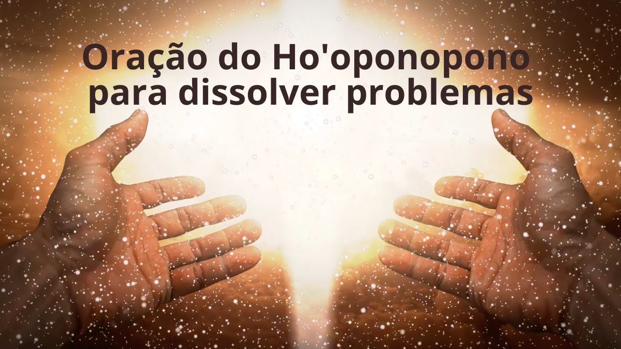 Oração do Ho'oponopono para dissolver problemas