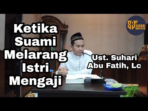 Ketika suami melarang istri mengaji - Ust Suhari Abu Fatih, Lc