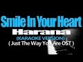 SMILE IN YOUR HEART - Harana (KARAOKE VERSION) (Just The Way You Are OST)