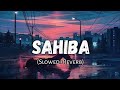Sahiba Slowed Reverb Hindi Song Lofi Nahian Noyon