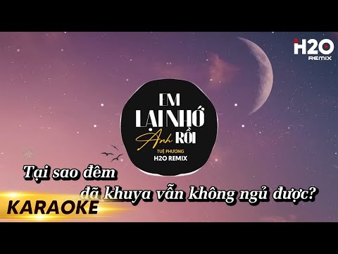 Karaoke Em Lại Nhớ Anh Rồi (H2O Remix) - Tuệ Phương | Beat Chuẩn