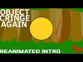 Reanimated OS Intros 4 Object Cringe Again Intro REANIMATED OCA By Slinkybox7772