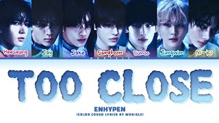 Download lagu ENHYPEN (엔하이픈) 'Too Close' Lyrics (Color Coded Lyrics/Han_Rom_Eng_by_WONIELZ) mp3