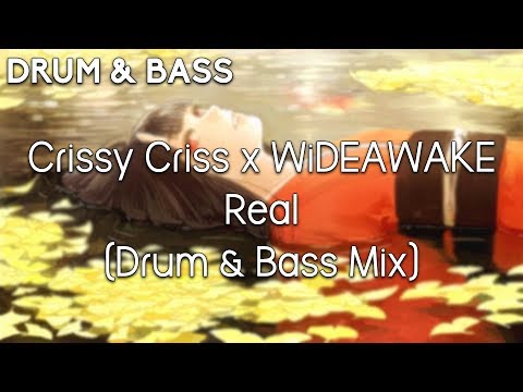 Crissy Criss x WiDEAWAKE - Real (Drum & Bass Mix)