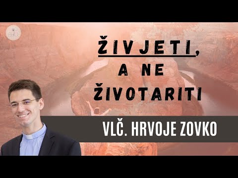 VLČ. HRVOJE ZOVKO - ŽIVJETI, A NE ŽIVOTARITI