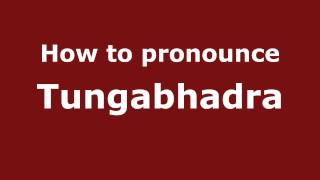 How to pronounce Tungabhadra