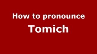 How to pronounce Tomich