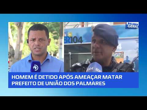 #BalançoGeralAL | Ameaça de morte contra prefeito termina com detenção de suspeito