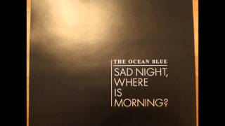 The Ocean Blue - Sad Night, Where Is Morning? (2013) (Audio)