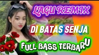 Download lagu REMIX SONG 🌴DI BATAS SENJA FULL BASS mp3