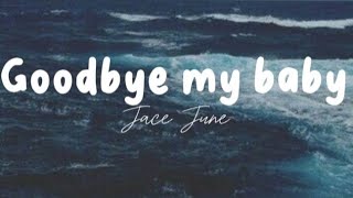 Jace June – Goodbye My Baby [ lyrics + vietsub ] SMILE