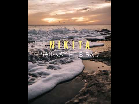 Nikita - Saii-Kay Ft B-Rad 🔥🇵🇬