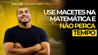 EP 6  - USE MACETES NA MATEMÁTICA E NÃO PERCA TEMPO