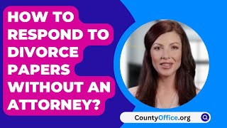 How To Respond To Divorce Papers Without An Attorney? - CountyOffice.org