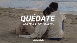 Quédate - Manuel Medrano | LETRA ❤️