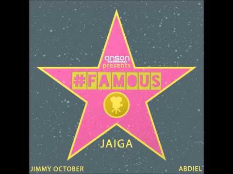 Jaiga x Jimmy October x Abdiel - #FAMOUS (Audio)