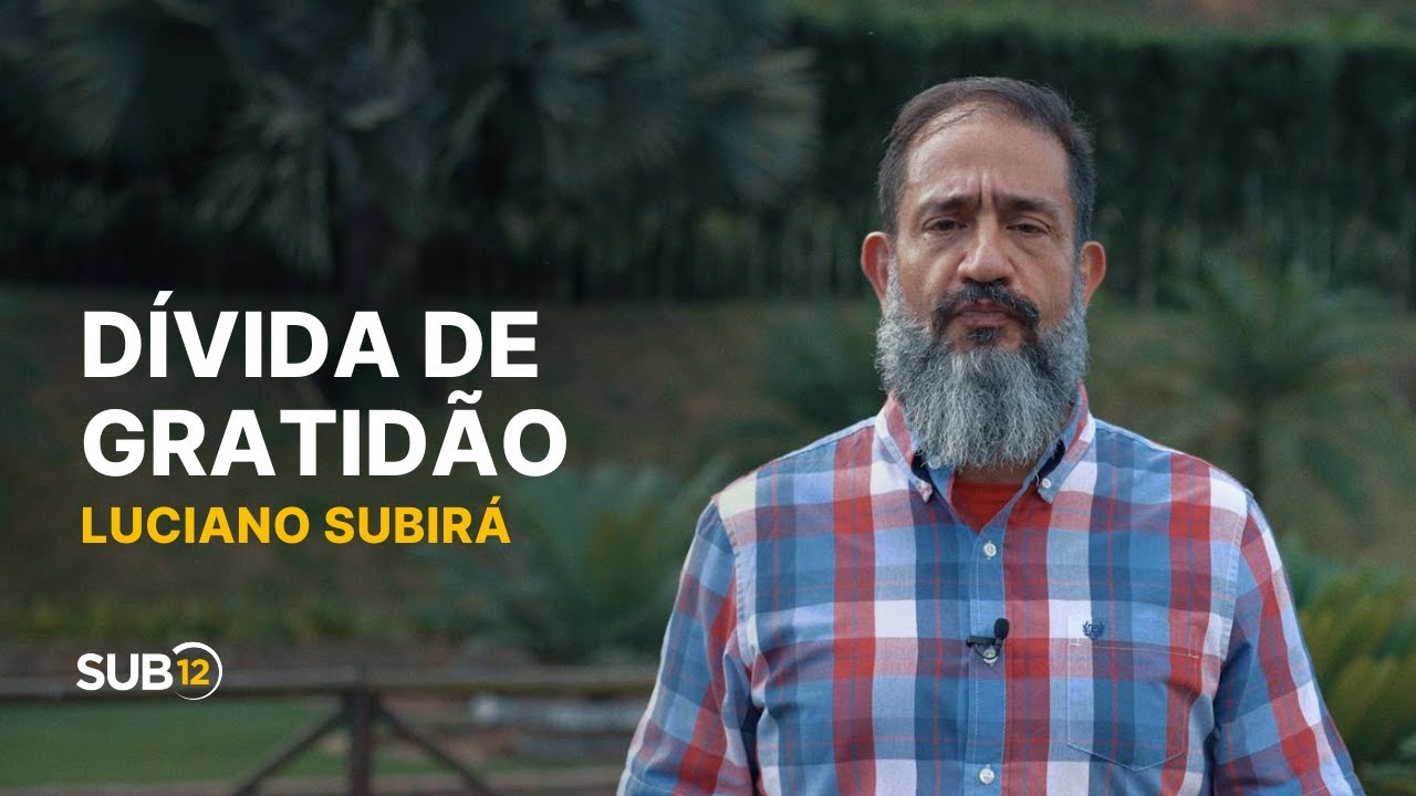 Luciano Subirá - DÍVIDA DE GRATIDÃO | SUB12